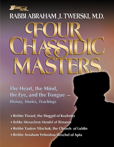 Four Chassidic Masters: The Heart, the Mind, the Eye, and the Tongue- History, Stories, Teachings