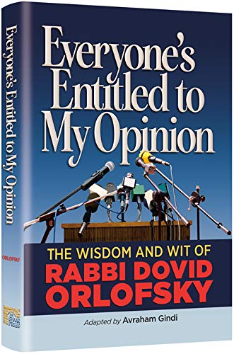 Everyone's Entitled to My Opinion: The Wisdom and Wit of Rabbi Dovid Orlofsky