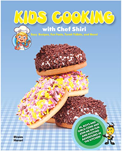 Kids Cooking With Chef Shiri: Easy Recipes, Fun Facts, Torah Tidbits and More!