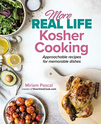 More Real Life Kosher Cooking: Approachable recipes for memorable dishes