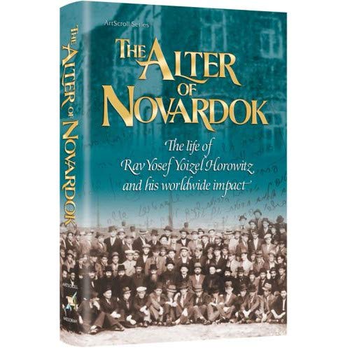 The Alter of Novardok The Life of Rav Yosef Yoizel Horowitz and his worldwide impact