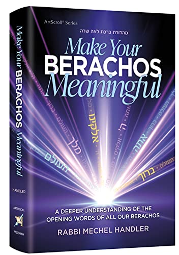 Make Your Berachos Meaningful - A Deeper Understanding of The Opening Words of All Our Berachos