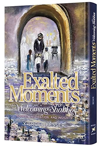 Exalted Moments: Welcoming Shabbos: Stories, inspiration, and insights