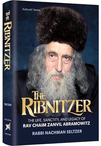 The Ribnitzer The Life, Sanctity, and Legacy of Rav Chaim Zanvil Abramowitz