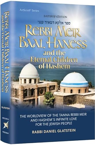 Rebbi Meir Baal Haness and the Eternal Children of Hashem The Worldview of the Tanna Rebbi Meir and Hashem's Infinite Love for the Jewish People