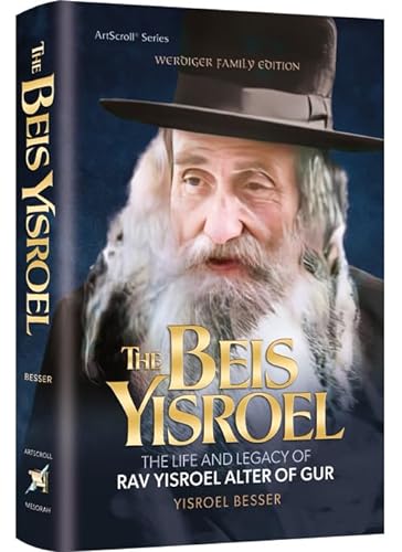 The Beis Yisroel The Life and Legacy of Rav Yisroel Alter of Gur