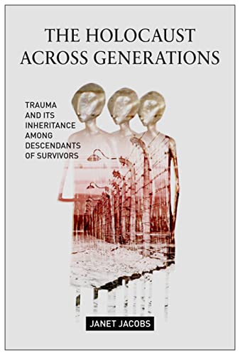 The Holocaust Across Generations: Trauma and its Inheritance Among Descendants of Survivors