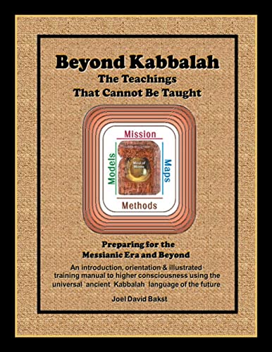 Beyond Kabbalah - The Teachings That Cannot Be Taught: Preparing for the Messianic Era and Beyond - An introduction, orientation & illustrated ... future (Torah, Kabbalah and Consciousness)