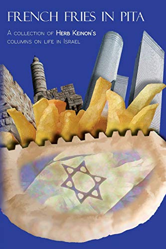 French Fries in Pita: A Collection of Herb Keinon's Columns on Life in Israel