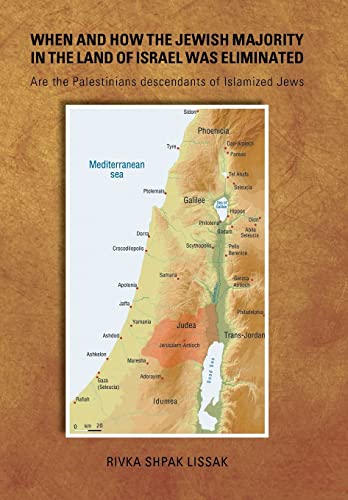 When and How the Jewish Majority in the Land of Israel Was Eliminated: Are the Palestinians descendants of Islamized Jews | Hard-Cover Edition