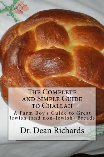 The Complete and Simple Guide to Challah: A Farm Boy's Guide to Great Jewish (and non-Jewish) Breads
