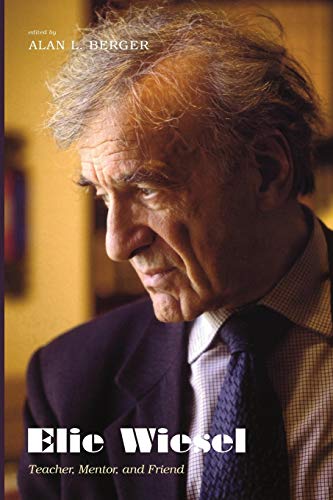 Elie Wiesel: Teacher, Mentor, and Friend