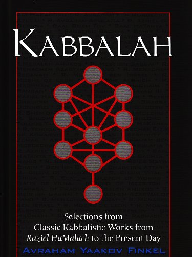 Kabbalah: Selections From Classic Kabbalistic Works From Raziel Hamalach To The Present Day