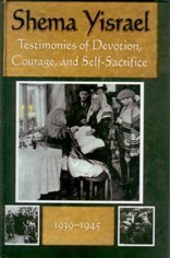 Shema Yisrael: Testimonies of Devotion, Courage And Self-sacrifice