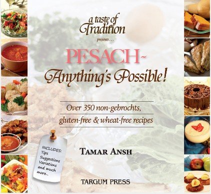 Pesach - Anything's Possible!: Over 350 Non-Gebrochts, Gluten-Free & Wheat-Free Recipes