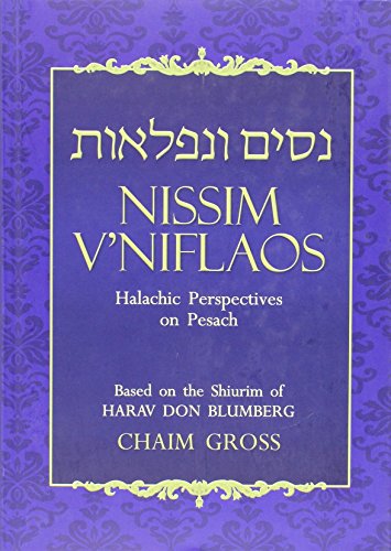 Nissim V'Niflaos Pesach: Halachic Perspectives on Pesach Based on the Shiurim of HaRav Don Blumberg