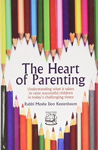 The Heart of Parenting: Understanding What It Takes to Raise Successful Children in Today's Challenging Times