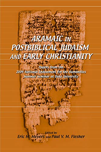 Aramaic in Postbiblical Judaism and Early Christianity: Papers from the 2004 National Endowment for the Humanities Summer Seminar at Duke University (Duke Judaic Studies)