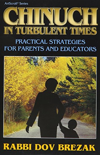 Chinuch in turbulent times: Practical strategies for parents and educators (ArtScroll series)