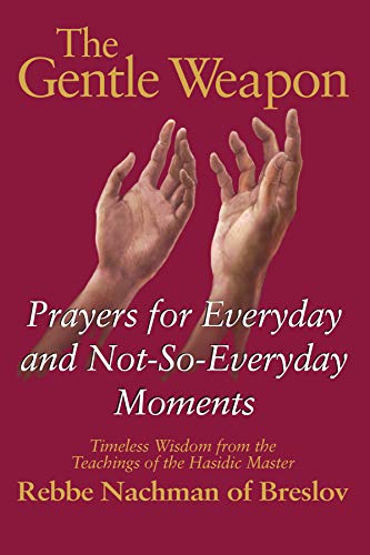[9781580230223] The Gentle Weapon: Prayers for Everyday and Not-so-Everyday Moments: Timeless Wisdom from Rebbe Nachman of Breslov