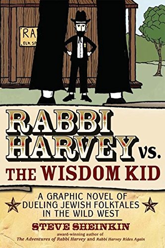 Rabbi Harvey vs. the Wisdom Kid: A Graphic Novel of Dueling Jewish Folktales in the Wild West (Rabbi Harvey, 3)