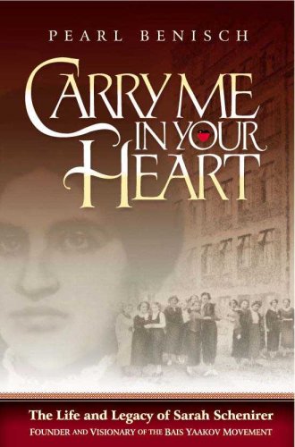 Carry Me in Your Heart: The Life and Legacy of Sarah Schenirer, Founder and Visionary of the Bais Yaakov Movement
