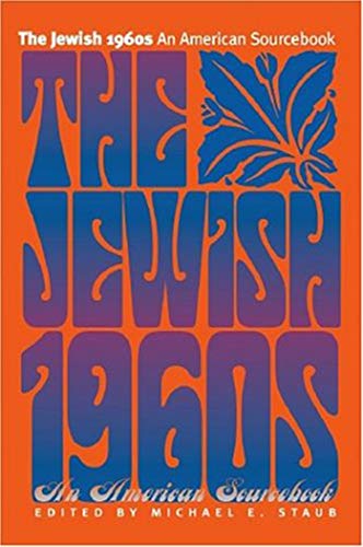 The Jewish 1960s: An American Sourcebook (Brandeis Series in American Jewish History, Culture, and Life)