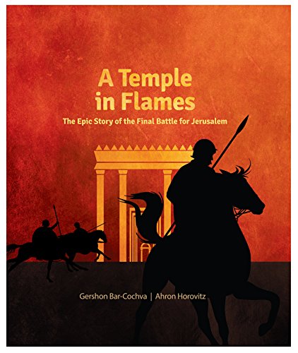 A Temple in Flames: The Epic Story of the Final Battle for Jerusalem and Beit Hamikdash