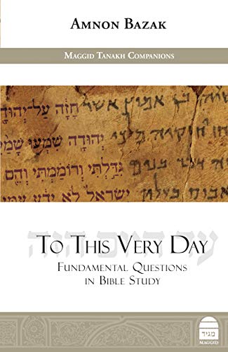 SALE! To This Very Day: Fundamental Questions in the Bible Study | Maggid Studies in Tanakh Series