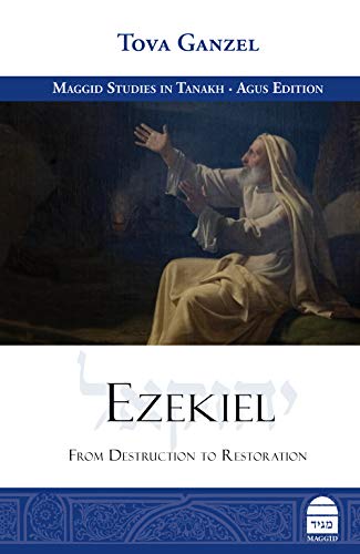 Ezekiel: From Destruction to Restoration | Maggid Studies in Tanakh Series