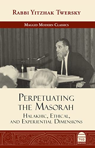 Perpetuating the Masorah: Halakhic, Ethical and Experiential Dimensions | Maggid Modern Classics Series