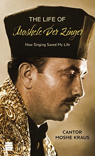 The Life of Moshele Der Zinger: How Singing Saved My Life