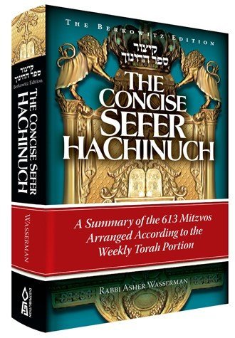 Concise Sefer HaChinuch: A Summary of the 613 Mitzvos Arranged According to the Weekly Torah Portion