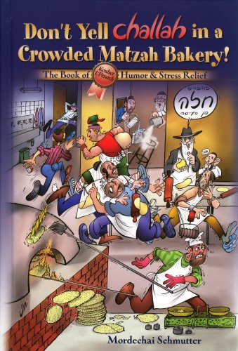 Don't Yell Challah in a Crowded Matzah Bakery! The Book of Kosher L'Pesach Humor & Stress Relief