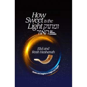 How Sweet is the Light - Umasok Ha'or - Elul and Rosh Hashanah