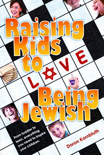 Raising Kids to Love Being Jewish:From Toddler to Teen, everything you need to inspire your children