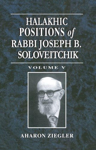 Halakhic Positions of Rabbi Joseph B. Soloveitchik (Volume 5)