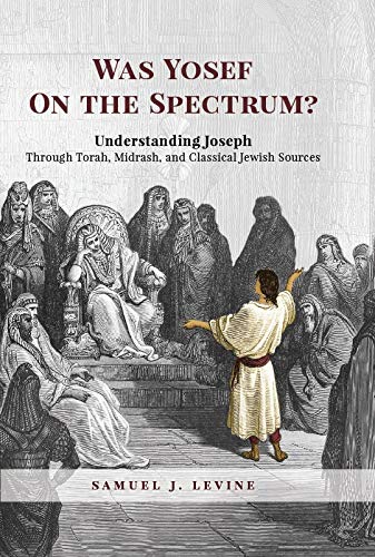 Was Yosef on the Spectrum? Understanding Joseph Through Torah, Midrash, and Classical Jewish Sources