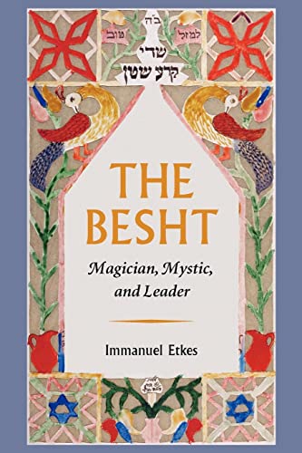 The Besht: Magician, Mystic, and Leader (The Tauber Institute Series for the Study of European Jewry)