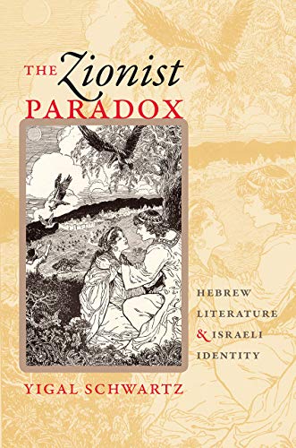 The Zionist Paradox: Hebrew Literature and Israeli Identity (The Schusterman Series in Israel Studies)