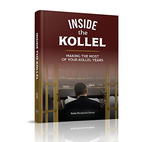 Inside the Kollel: Making the Most of Your Kollel Years