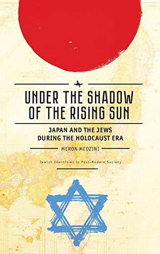 Under the Shadow of the Rising Sun: Japan and the Jews during the Holocaust Era (Lectures from the “Broadcast University” of Israel Army Radio) (Jewish Identities in Post-Modern Society)
