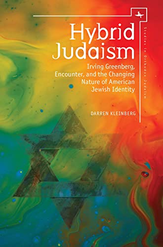 Hybrid Judaism: Irving Greenberg, Encounter, and the Changing Nature of American Jewish Identity (Studies in Orthodox Judaism)