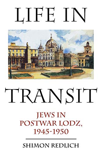 Life in Transit: Jews in Postwar Lodz, 1945-1950 (Studies in Russian and Slavic Literatures, Cultures, and History)