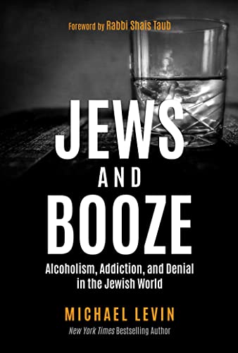 Jews and Booze: Alcoholism, Addiction, and Denial in the Jewish World