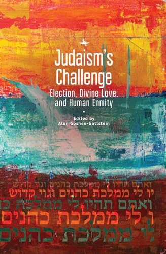 Judaism’s Challenge: Election, Divine Love, and Human Enmity | Jewish Thought, Jewish History: New Studies