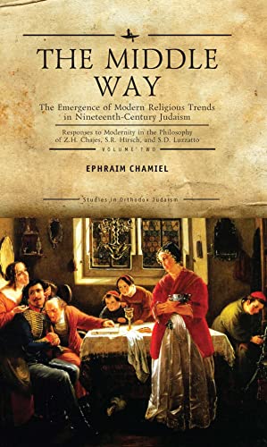 [9781644696040] The Middle Way: The Emergence of Modern-Religious Trends in Nineteenth-Century Judaism Responses to Modernity in the Philosophy of Z. H. Chajes, S. R. ... Vol. 2 (Studies in Orthodox Judaism)