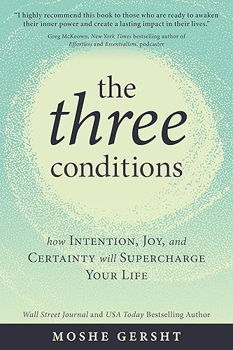 The Three Conditions: How Intention, Joy, and Certainty Will Supercharge Your Life