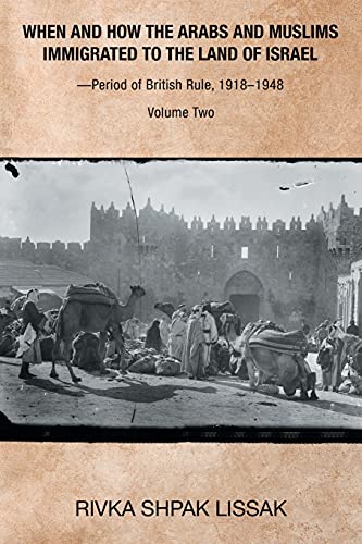 When and How the Arabs and Muslims Immigrated to the Land of Israel? Period of British Rule, 1918-1948: Volume Two