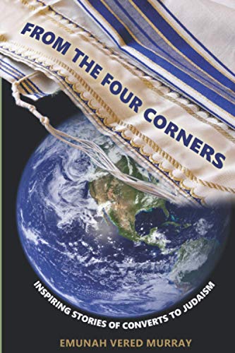FROM THE FOUR CORNERS: INSPIRING STORIES OF CONVERTS TO JUDAISM
